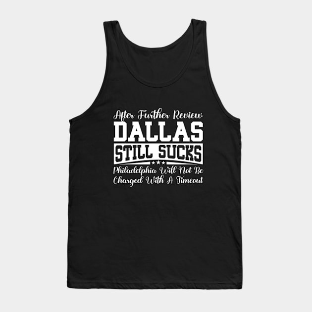 After Further Review Dallas Still Sucks Philadelphia Football Fan Tank Top by RiseInspired